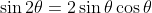 \sin{2\theta} = 2 \sin{\theta}\cos{\theta}